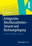 Erfolgreiche Abschlussarbeiten - Steuern Und Rechnungslegung: Leitfaden Fur Bachelor Und Master