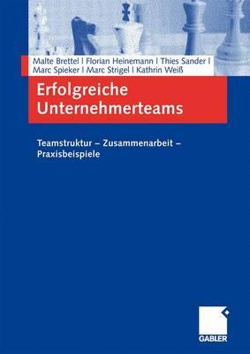 Erfolgreiche Unternehmerteams: Teamstruktur - Zusammenarbeit - Praxisbeispiele - Brettel, Malte, and Heinemann, Florian, and Wei?, Kathrin