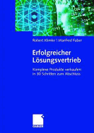 Erfolgreicher Losungsvertrieb: Komplexe Produkte Verkaufen: In 30 Schritten Zum Abschluss - Klimke, Robert, and Faber, Manfred