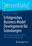 Erfolgreiches Business Model Development Fr Grndungen: Idee, Konzept, Geschftsmodell, Pitch Und Roadmap Mit Tools