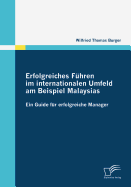 Erfolgreiches Fhren im internationalen Umfeld am Beispiel Malaysias: Ein Guide fr erfolgreiche Manager