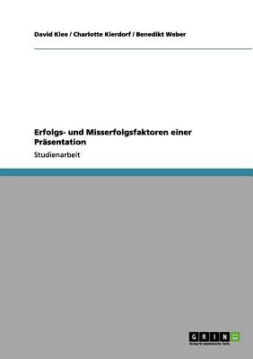 Erfolgs- Und Misserfolgsfaktoren Einer Prasentation - Weber, Benedikt, and Klee, David, Dr., and Kierdorf, Charlotte