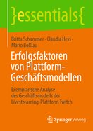 Erfolgsfaktoren von Plattform-Geschaftsmodellen: Exemplarische Analyse des Geschaftsmodells der Livestreaming-Plattform Twitch