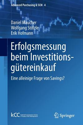 Erfolgsmessung Beim Investitionsgutereinkauf: Eine Alleinige Frage Von Savings? - Maucher, Daniel, and Stlzle, Wolfgang, and Hofmann, Erik