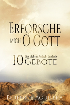 Erforsche Mich, O Gott: Eine t?gliche Andacht durch die 10 Gebote - Aguilera, Berenice