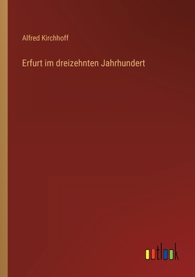 Erfurt Im Dreizehnten Jahrhundert - Kirchhoff, Alfred