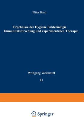 Ergebnisse Der Hygiene Bakteriologie Immunittsforschung Und Experimentellen Therapie: Fortsetzung Des Jahresberichts ber Die Ergebnisse Der Immunittsforschung Elfter Band - Weichardt, Wolfgang