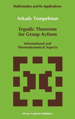 Ergodic Theorems for Group Actions: Informational and Thermodynamical Aspects - Tempelman, A a