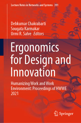Ergonomics for Design and Innovation: Humanizing Work and Work Environment: Proceedings of HWWE 2021 - Chakrabarti, Debkumar (Editor), and Karmakar, Sougata (Editor), and Salve, Urmi R. (Editor)