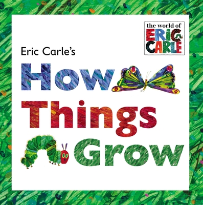 Eric Carle's How Things Grow - Carle, Eric