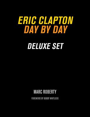 Eric Clapton: Day by Day Deluxe Set - Roberty, Marc