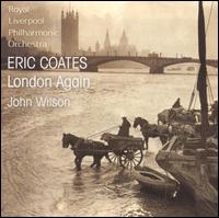 Eric Coates: London Again - Royal Liverpool Philharmonic Orchestra; John Wilson (conductor)