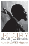 Eric Dolphy: A Musical Biography and Discography