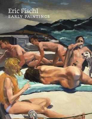 Eric Fischl: Early Paintings - Fischl, Eric, and Tuchman, Phyllis (Text by)