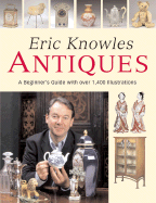 Eric Knowles Antiques: A Beginner's Guide with Over 1,400 Illustrations