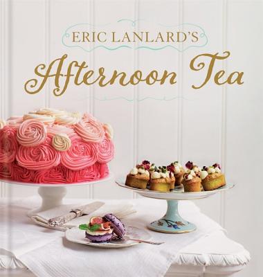 Eric Lanlard's Afternoon Tea - Lanlard, Eric