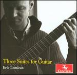 Eric Lemieux: Three Suites for Guitar