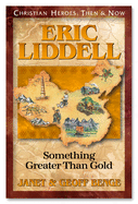 Eric Liddell: Something Better Than Gold