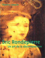 Eric Rondepierre: Un Art de La Decomposition