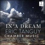 Eric Tanguy: In a Dream - Chamber Music