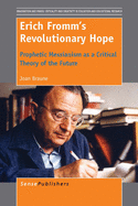 Erich Fromm's Revolutionary Hope: Prophetic Messianism as a Critical Theory of the Future