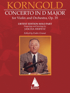 Erich Korngold: Violin Concerto in D Major, Op. 35 - Critical Edition - Fingerings and Bowings by Jascha Heifetz, Edited by Endre Granat: Critical Edition Violin Solo Part