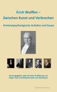 Erich Wulffen - Zwischen Kunst und Verbrechen: Kriminalpsychologische Aufstze und Essays