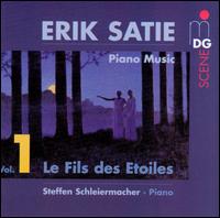 Erik Satie: Piano Music, Vol. 1 - Le Fils des Etoiles - Steffen Schleiermacher (piano)