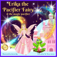 Erika the Pacifier Fairy & the Magic Pacifier: A giving up your pacifier book