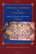 Erikson, Eskimos, and Columbus: Medieval European Knowledge of America - Enterline, James Robert, Mr.