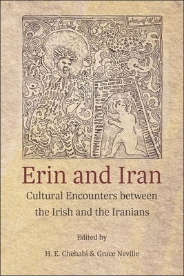 Erin and Iran: Cultural Encounters Between the Irish and the Iranians - Chehabi, H E (Editor), and Neville, Grace (Editor)