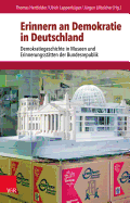 Erinnern an Demokratie in Deutschland: Demokratiegeschichte in Museen Und Erinnerungsstatten Der Bundesrepublik