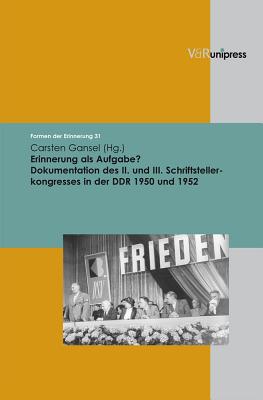 Erinnerung ALS Aufgabe?: Dokumentation Des II. Und III. Schriftstellerkongresses in Der Ddr 1950 Und 1952 - Gansel, Carsten (Editor)