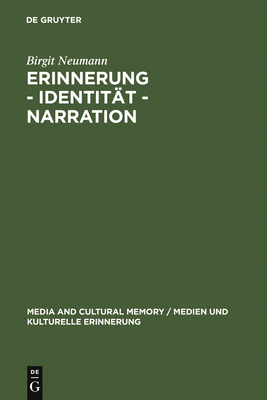 Erinnerung - Identit?t - Narration: Gattungstypologie Und Funktionen Kanadischer Fictions of Memory - Neumann, Birgit