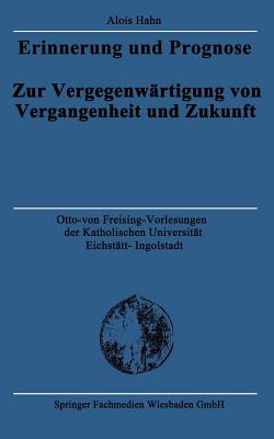 Erinnerung Und Prognose: Zur Vergegenwartigung Von Vergangenheit Und Zukunft - Hahn, Alois