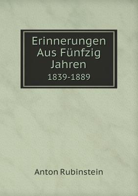 Erinnerungen Aus Funfzig Jahren 1839-1889 - Rubinstein, Anton