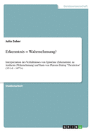 Erkenntnis = Wahrnehmung?: Interpretation des Verh?ltnisses von Epist?me (Erkenntnis) zu A?sthesis (Wahrnehmung) auf Basis von Platons Dialog "Theaitetos" (151 d - 187 b)