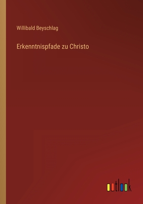 Erkenntnispfade Zu Christo - Beyschlag, Willibald