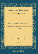 Erkenntnisse Des K. K. Verwaltungsgerichtshofes, 1880, Vol. 4 (Classic Reprint)
