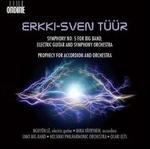 Erkki-Sven Tr: Symphony No. 5 for Big Band, Electric Guitar and Symphony Orchestra; Prophecy for Accordion and Orch