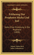 Erklarung Der Propheten Micha Und Joel: Nebst Einer Einleitung in Die Prophetie (1898)