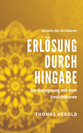 Erlsung durch Hingabe: Die Begegnung mit dem Unsichtbaren