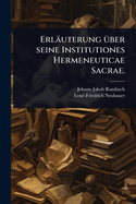 Erl?uterung ?1/4ber seine Institutiones Hermeneuticae Sacrae.