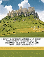 Erl?uterungen zum ?sterreichischen Urheberrechtsgesetz vom 26. Dezember 1895: Mit Einer Neuen Theorie des Urheberrechts (Classic Reprint)