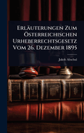 Erl?uterungen Zum ?-sterreichischen Urheberrechtsgesetz Vom 26. Dezember 1895