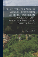 Erlaeuternder Auszug aus den critischen Schriften des Herrn Prof. Kant auf Anrathen desselben, Dritter Band.