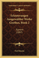 Erlauterungen Ausgewahlter Werke Goethes, Book 2: Egmont (1887)