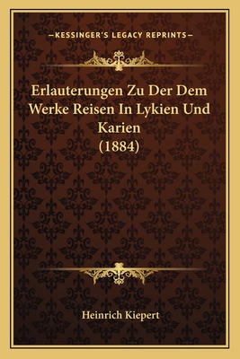 Erlauterungen Zu Der Dem Werke Reisen in Lykien Und Karien (1884) - Kiepert, Heinrich