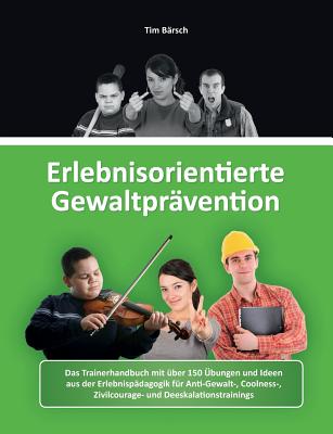 Erlebnisorientierte Gewaltpr?vention: Das Trainerhandbuch Mit ?ber 150 ...