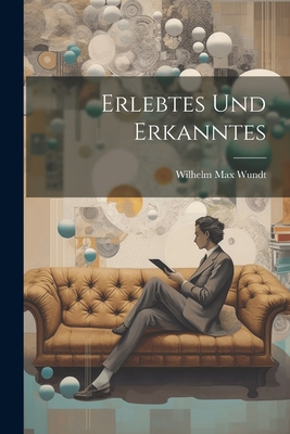 Erlebtes und Erkanntes - Wundt, Wilhelm Max